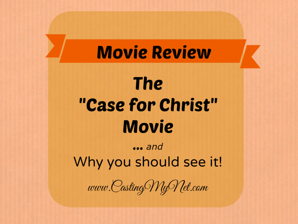 The "Case for Christ" movie and why you should see it! Casting My Net